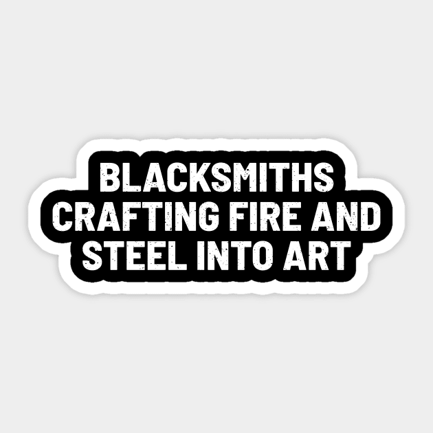Blacksmiths Crafting Fire and Steel into Art Sticker by trendynoize
